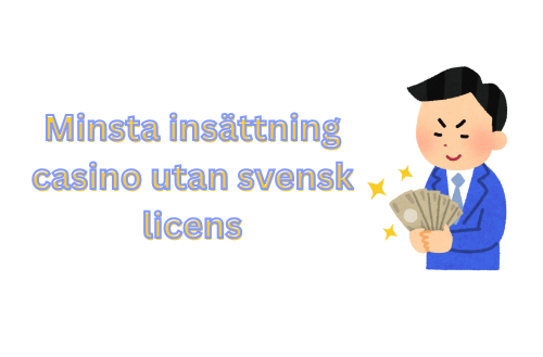 Minsta Insättning Casino Utan Svensk Licens En Guide till Spelupplevelser